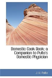 Domestic Cook Book; A Companion to Pulte's Domestic Physician