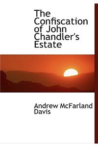 The Confiscation of John Chandler's Estate