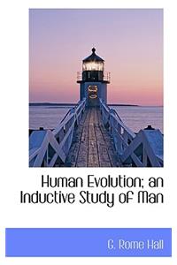 Human Evolution; An Inductive Study of Man