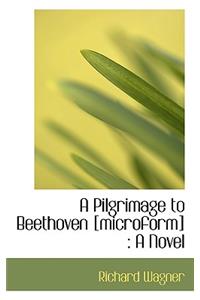 A Pilgrimage to Beethoven [Microform]