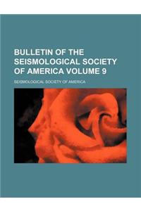 Bulletin of the Seismological Society of America Volume 9