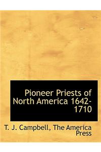 Pioneer Priests of North America 1642-1710