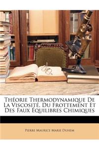 Théorie Thermodynamique de la Viscosité, Du Frottement Et Des Faux Équilibres Chimiques
