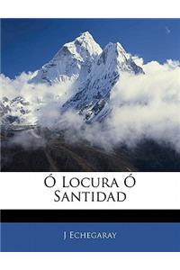 Ó Locura Ó Santidad