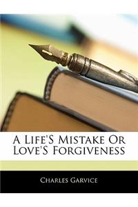A Life's Mistake or Love's Forgiveness