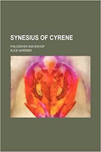 Synesius of Cyrene; Philosoher and Bishop