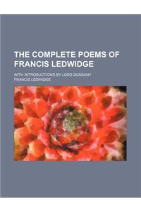 The Complete Poems of Francis Ledwidge; With Introductions by Lord Dunsany
