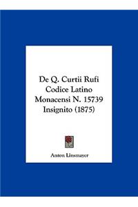 de Q. Curtii Rufi Codice Latino Monacensi N. 15739 Insignito (1875)