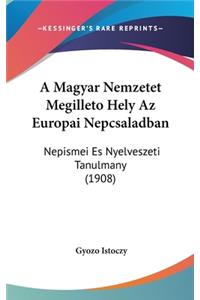 A Magyar Nemzetet Megilleto Hely AZ Europai Nepcsaladban: Nepismei Es Nyelveszeti Tanulmany (1908)