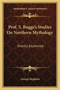 Prof. S. Bugge's Studies on Northern Mythology