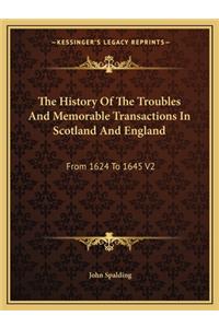 History Of The Troubles And Memorable Transactions In Scotland And England