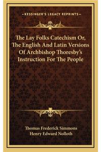 The Lay Folks Catechism Or, the English and Latin Versions of Archbishop Thoresby's Instruction for the People