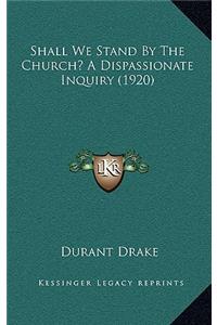 Shall We Stand by the Church? a Dispassionate Inquiry (1920)