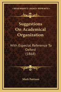 Suggestions on Academical Organization: With Especial Reference to Oxford (1868)