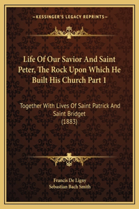 Life Of Our Savior And Saint Peter, The Rock Upon Which He Built His Church Part 1