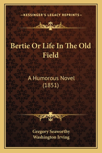 Bertie Or Life In The Old Field