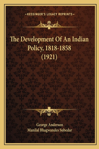 Development Of An Indian Policy, 1818-1858 (1921)