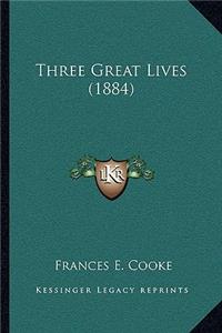 Three Great Lives (1884)