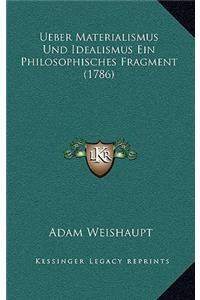 Ueber Materialismus Und Idealismus Ein Philosophisches Fragment (1786)
