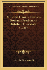 De Titulis Quos S. Evaristus Romanis Presbyteris Distribuit Dissertatio (1725)