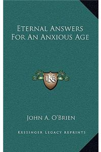 Eternal Answers For An Anxious Age