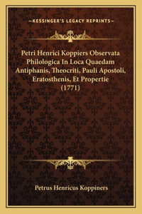 Petri Henrici Koppiers Observata Philologica In Loca Quaedam Antiphanis, Theocriti, Pauli Apostoli, Eratosthenis, Et Propertie (1771)