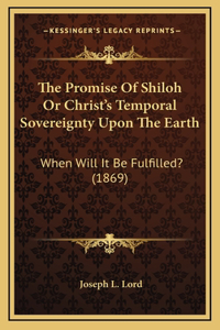 Promise Of Shiloh Or Christ's Temporal Sovereignty Upon The Earth