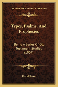 Types, Psalms, And Prophecies
