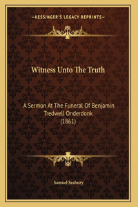 Witness Unto The Truth