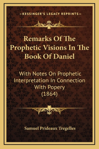 Remarks Of The Prophetic Visions In The Book Of Daniel