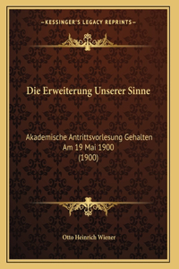 Erweiterung Unserer Sinne: Akademische Antrittsvorlesung Gehalten Am 19 Mai 1900 (1900)