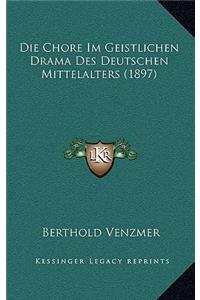 Die Chore Im Geistlichen Drama Des Deutschen Mittelalters (1897)