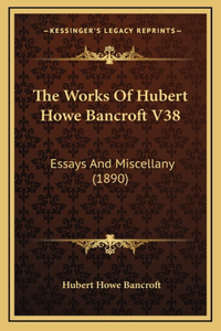 The Works Of Hubert Howe Bancroft V38