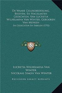 de Waare Geluksbedeeling, Brieven, En Nagelaaten Gedichten, Van Lucretia Wilhelmina Van Winter, Gebooren Van Merken