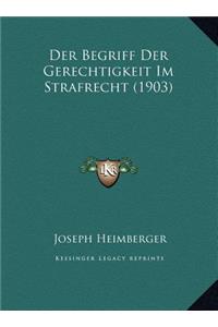 Der Begriff Der Gerechtigkeit Im Strafrecht (1903)