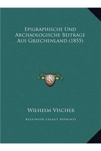 Epigraphische Und Archaologische Beitrage Aus Griechenland (1855)