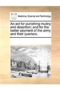 An act for punishing mutiny and desertion; and for the better payment of the army and their quarters.