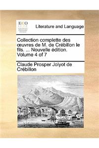 Collection Complette Des Uvres de M. de Crebillon Le Fils. ... Nouvelle Edition. Volume 4 of 7
