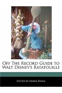 Off the Record Guide to Walt Disney's Ratatouille