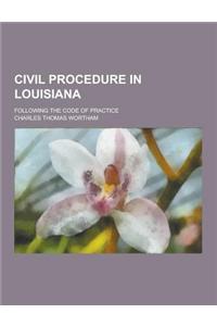 Civil Procedure in Louisiana; Following the Code of Practice