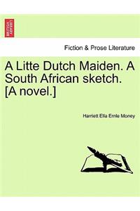 A Litte Dutch Maiden. a South African Sketch. [A Novel.]