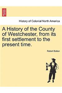 History of the County of Westchester, from its first settlement to the present time.