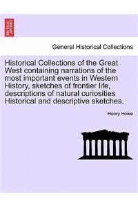 Historical Collections of the Great West Containing Narrations of the Most Important Events in Western History, Sketches of Frontier Life, Descriptions of Natural Curiosities Historical and Descriptive Sketches.