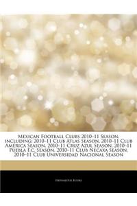 Mexican Football Clubs 2010-11 Season, Including: 2010-11 Club Atlas Season, 2010-11 Club Am Rica Season, 2010-11 Cruz Azul Season, 2010-11 Puebla F.C