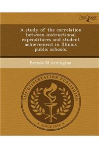 A Study of the Correlation Between Instructional Expenditures and Student Achievement in Illinois Public Schools