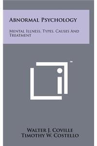 Abnormal Psychology: Mental Illness, Types, Causes and Treatment