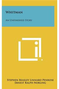 Whitman: An Unfinished Story