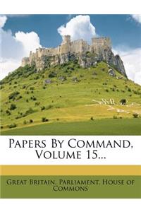 Papers by Command, Volume 15...