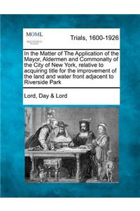 In the Matter of the Application of the Mayor, Aldermen and Commonalty of the City of New York, Relative to Acquiring Title for the Improvement of the Land and Water Front Adjacent to Riverside Park