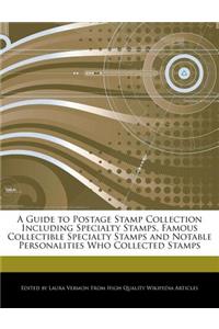 A Guide to Postage Stamp Collection Including Specialty Stamps, Famous Collectible Specialty Stamps and Notable Personalities Who Collected Stamps